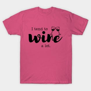 I Tend To Wine A Lot T-Shirt